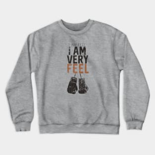 I am FEEL, I AM VERY FEEL Crewneck Sweatshirt